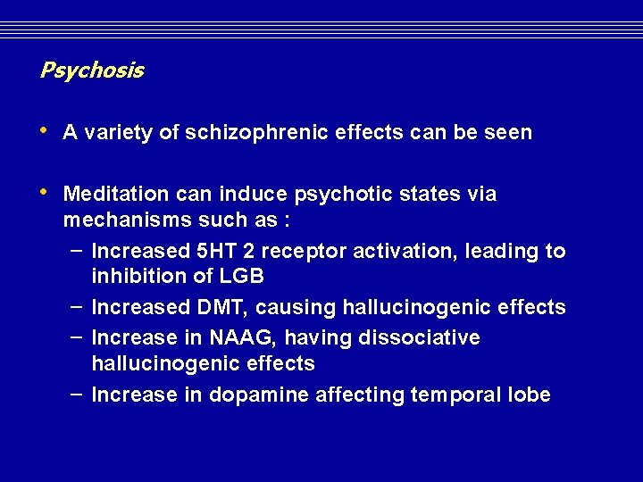 Psychosis • A variety of schizophrenic effects can be seen • Meditation can induce Psychosis • A variety of schizophrenic effects can be seen • Meditation can induce
