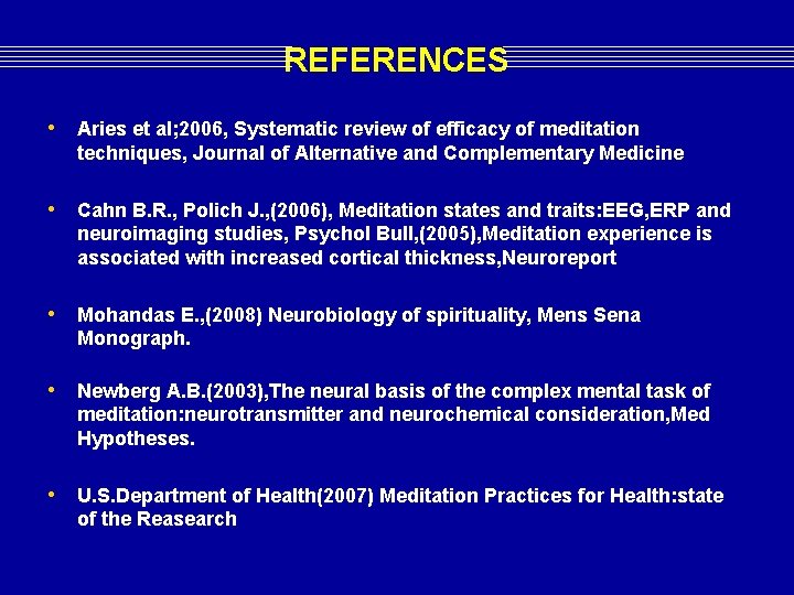 REFERENCES • Aries et al; 2006, Systematic review of efficacy of meditation techniques, Journal REFERENCES • Aries et al; 2006, Systematic review of efficacy of meditation techniques, Journal