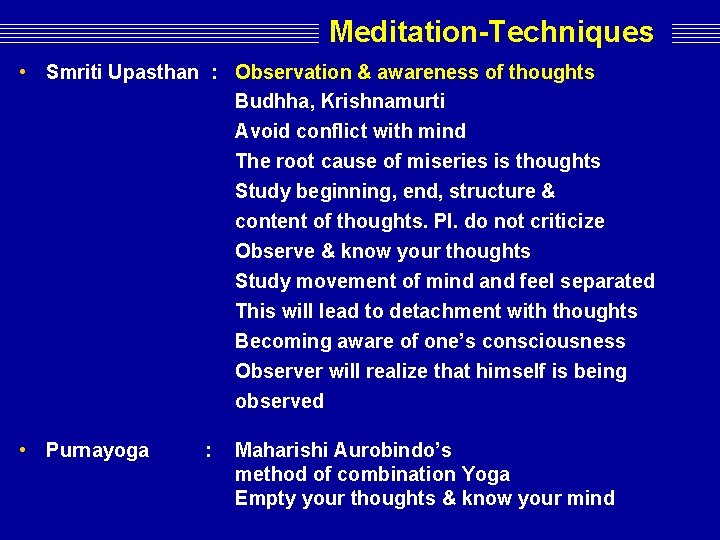 Meditation-Techniques • Smriti Upasthan : Observation & awareness of thoughts Budhha, Krishnamurti Avoid conflict Meditation-Techniques • Smriti Upasthan : Observation & awareness of thoughts Budhha, Krishnamurti Avoid conflict