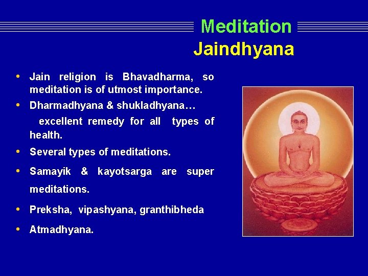 Meditation Jaindhyana • Jain religion is Bhavadharma, so meditation is of utmost importance. Meditation Jaindhyana • Jain religion is Bhavadharma, so meditation is of utmost importance.