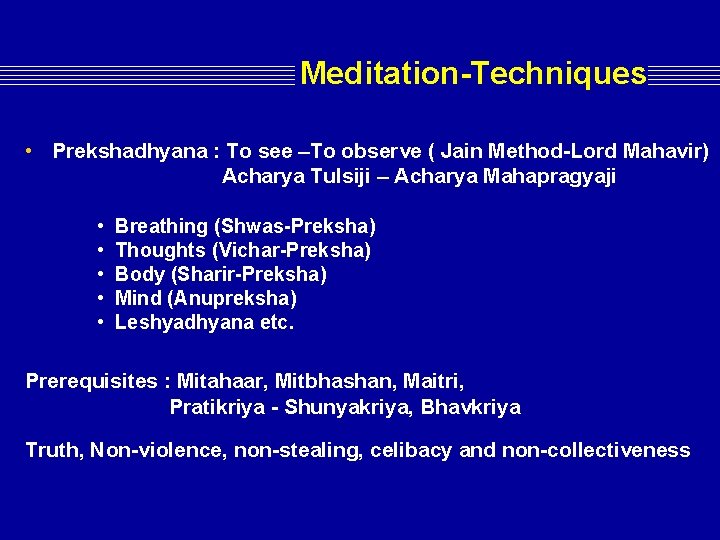 Meditation-Techniques • Prekshadhyana : To see –To observe ( Jain Method-Lord Mahavir) Acharya Tulsiji Meditation-Techniques • Prekshadhyana : To see –To observe ( Jain Method-Lord Mahavir) Acharya Tulsiji
