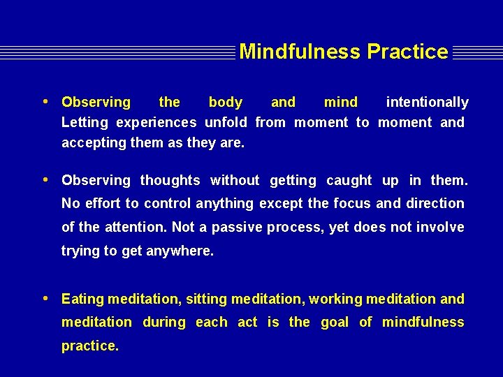 Mindfulness Practice • Observing the body and mind intentionally Letting experiences unfold from moment Mindfulness Practice • Observing the body and mind intentionally Letting experiences unfold from moment