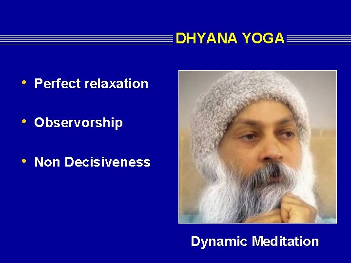 DHYANA YOGA • Perfect relaxation • Observorship • Non Decisiveness Dynamic Meditation DHYANA YOGA • Perfect relaxation • Observorship • Non Decisiveness Dynamic Meditation