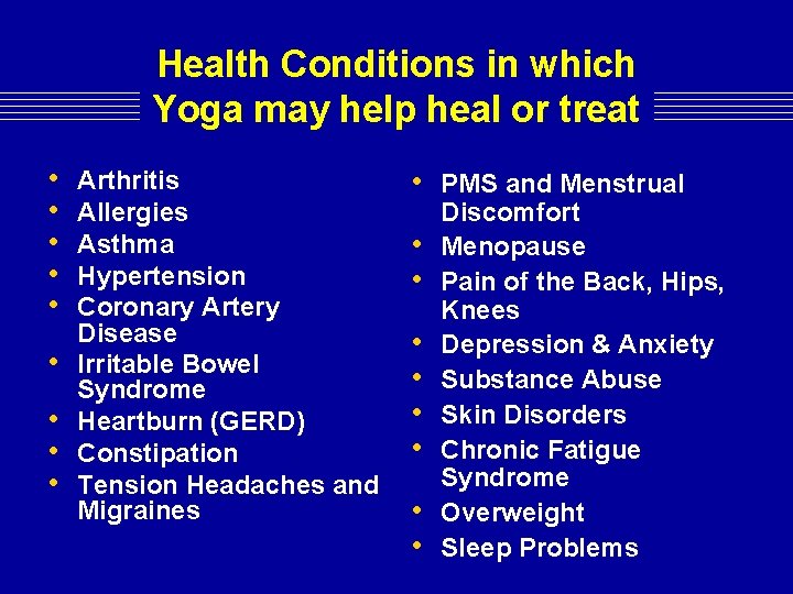 Health Conditions in which Yoga may help heal or treat • • • Arthritis Health Conditions in which Yoga may help heal or treat • • • Arthritis