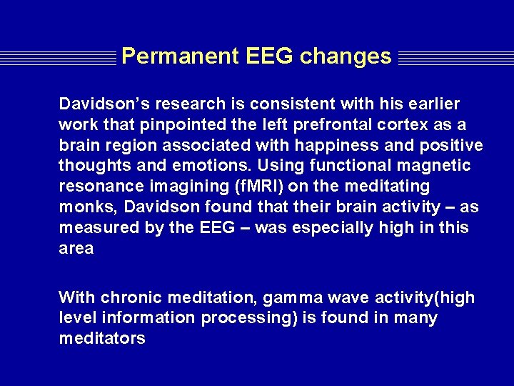Permanent EEG changes Davidson’s research is consistent with his earlier work that pinpointed the Permanent EEG changes Davidson’s research is consistent with his earlier work that pinpointed the