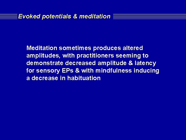 Evoked potentials & meditation Meditation sometimes produces altered amplitudes, with practitioners seeming to demonstrate Evoked potentials & meditation Meditation sometimes produces altered amplitudes, with practitioners seeming to demonstrate