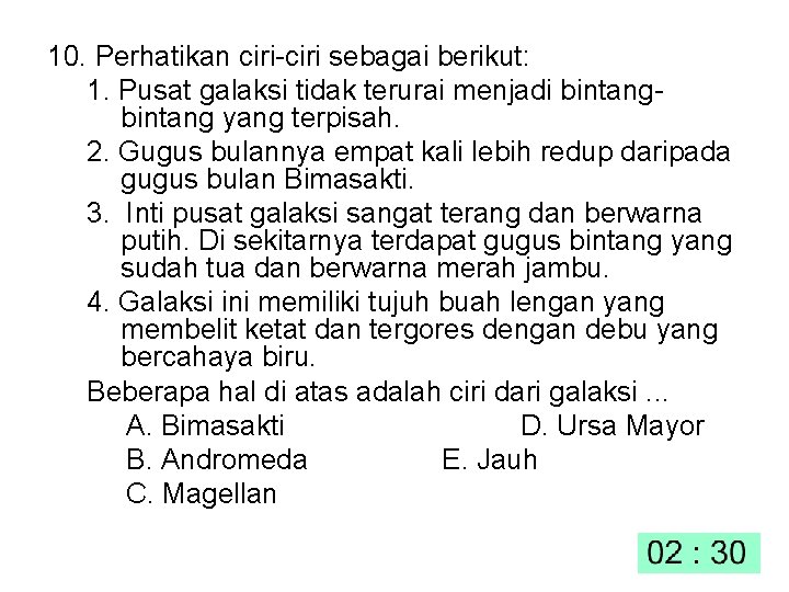 10. Perhatikan ciri-ciri sebagai berikut: 1. Pusat galaksi tidak terurai menjadi bintang yang terpisah.