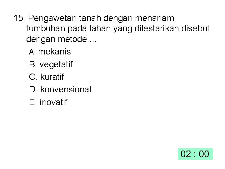 15. Pengawetan tanah dengan menanam tumbuhan pada lahan yang dilestarikan disebut dengan metode …