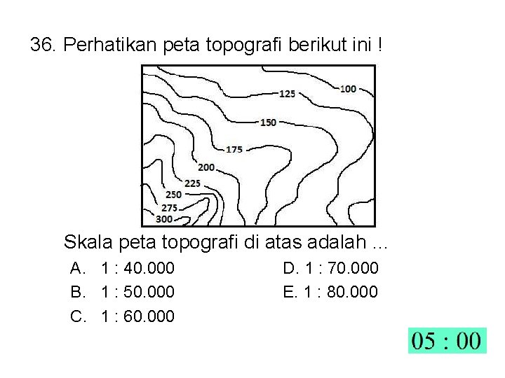 36. Perhatikan peta topografi berikut ini ! Skala peta topografi di atas adalah …