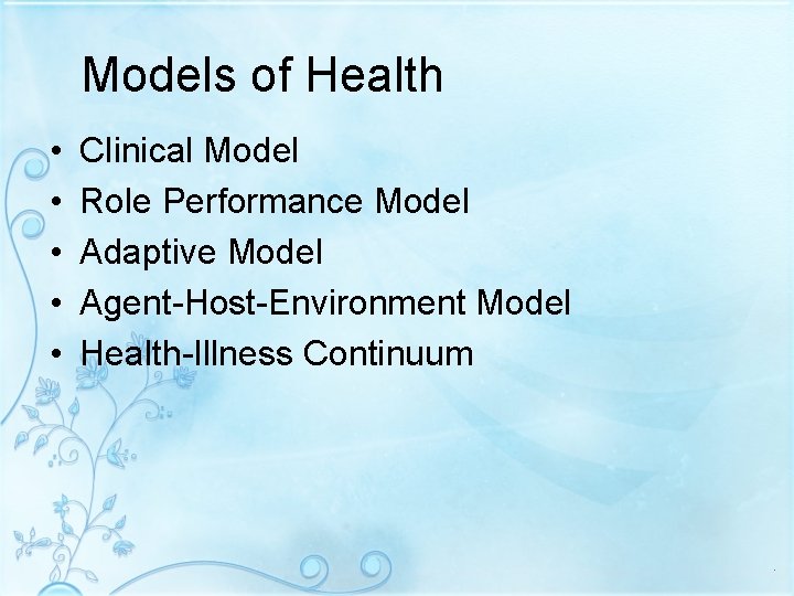 Models of Health • • • Clinical Model Role Performance Model Adaptive Model Agent-Host-Environment Models of Health • • • Clinical Model Role Performance Model Adaptive Model Agent-Host-Environment