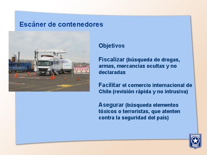 Escáner de contenedores Objetivos Fiscalizar (búsqueda de drogas, armas, mercancías ocultas y no declaradas