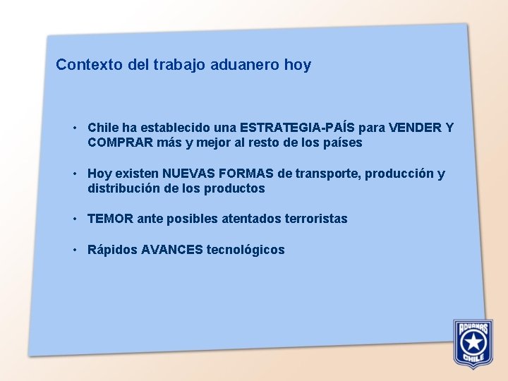 Contexto del trabajo aduanero hoy • Chile ha establecido una ESTRATEGIA-PAÍS para VENDER Y