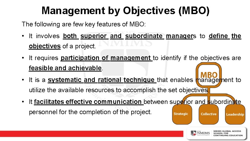 Management by Objectives (MBO) The following are few key features of MBO: • It