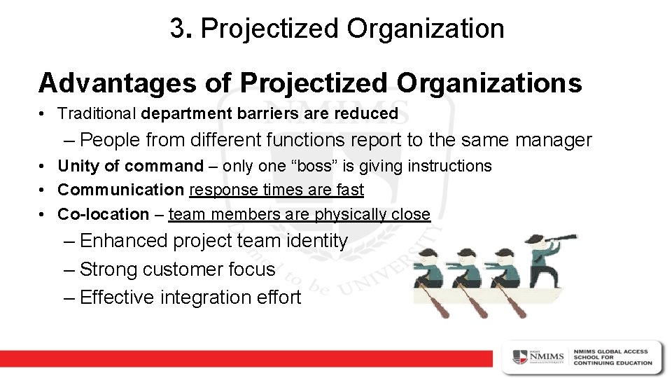 3. Projectized Organization Advantages of Projectized Organizations • Traditional department barriers are reduced –