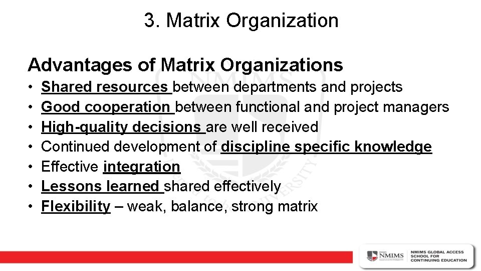 3. Matrix Organization Advantages of Matrix Organizations • • Shared resources between departments and