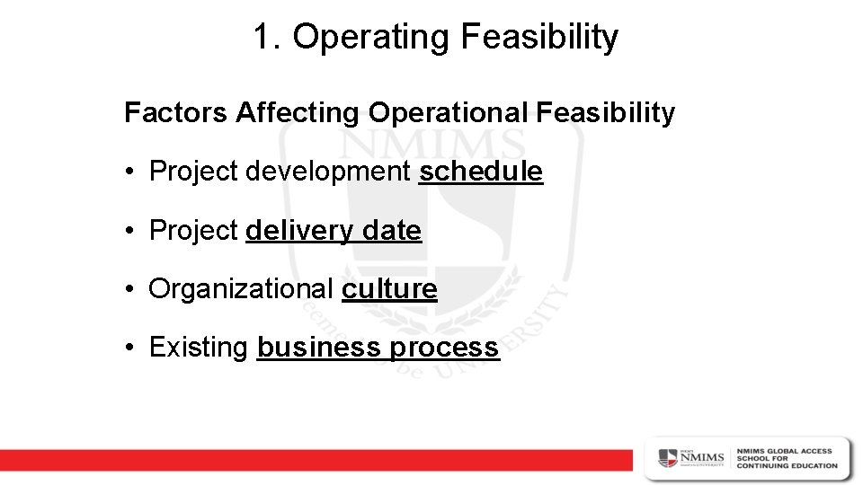 1. Operating Feasibility Factors Affecting Operational Feasibility • Project development schedule • Project delivery