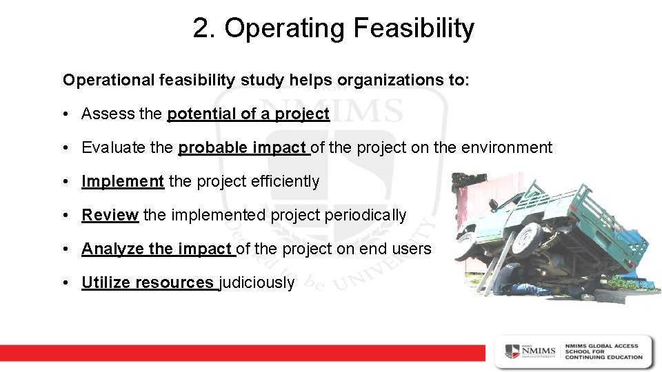 2. Operating Feasibility Operational feasibility study helps organizations to: • Assess the potential of