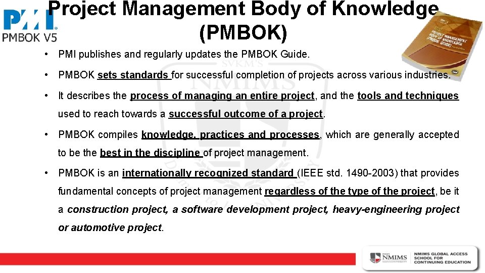 Project Management Body of Knowledge (PMBOK) • PMI publishes and regularly updates the PMBOK