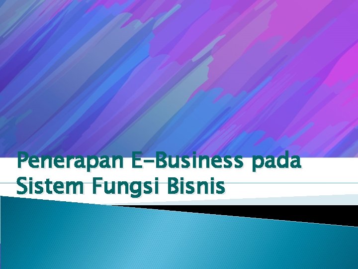 Penerapan E-Business pada Sistem Fungsi Bisnis 