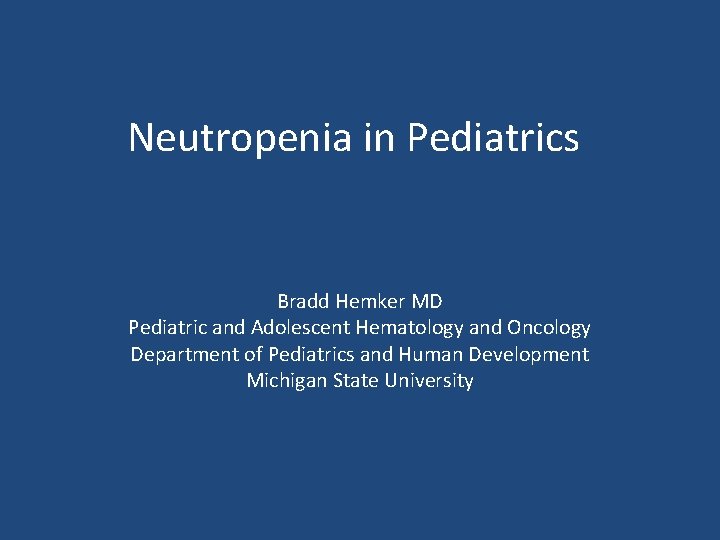 Neutropenia in Pediatrics Bradd Hemker MD Pediatric and Adolescent Hematology and Oncology Department of