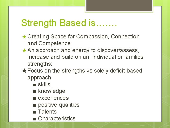 Strength Based is……. ★ Creating Space for Compassion, Connection and Competence ★ An approach