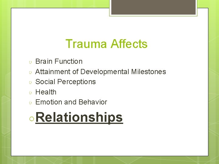 Trauma Affects ○ ○ ○ Brain Function Attainment of Developmental Milestones Social Perceptions Health