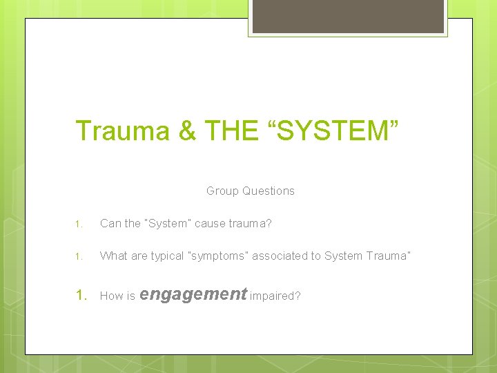 Trauma & THE “SYSTEM” Group Questions 1. Can the “System” cause trauma? 1. What