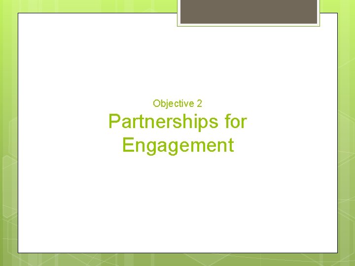 Objective 2 Partnerships for Engagement 