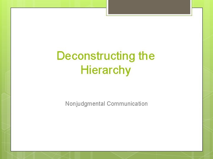 Deconstructing the Hierarchy Nonjudgmental Communication 