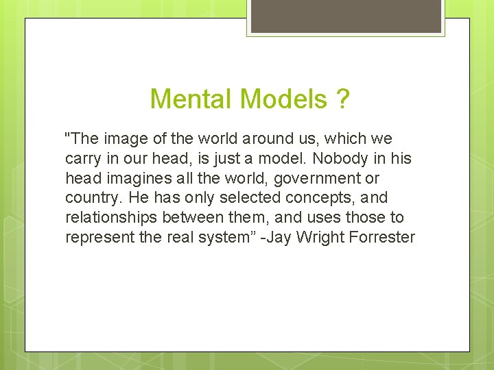 Mental Models ? "The image of the world around us, which we carry in