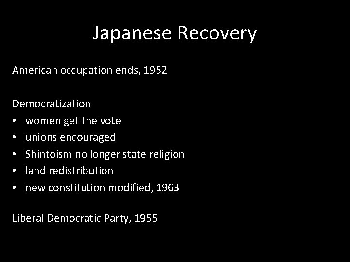 Japanese Recovery American occupation ends, 1952 Democratization • women get the vote • unions