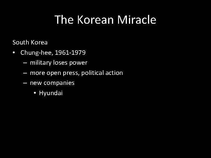 The Korean Miracle South Korea • Chung-hee, 1961 -1979 – military loses power –