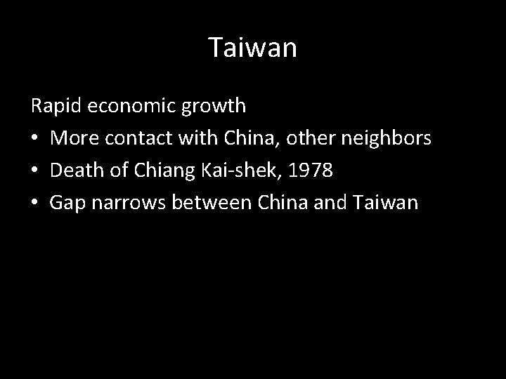 Taiwan Rapid economic growth • More contact with China, other neighbors • Death of