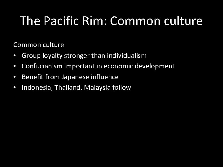 The Pacific Rim: Common culture • Group loyalty stronger than individualism • Confucianism important