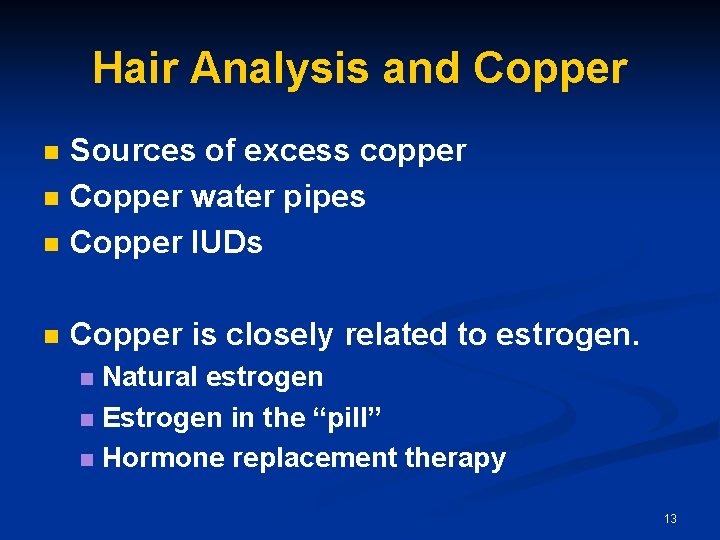 Hair Analysis and Copper n Sources of excess copper Copper water pipes Copper IUDs Hair Analysis and Copper n Sources of excess copper Copper water pipes Copper IUDs