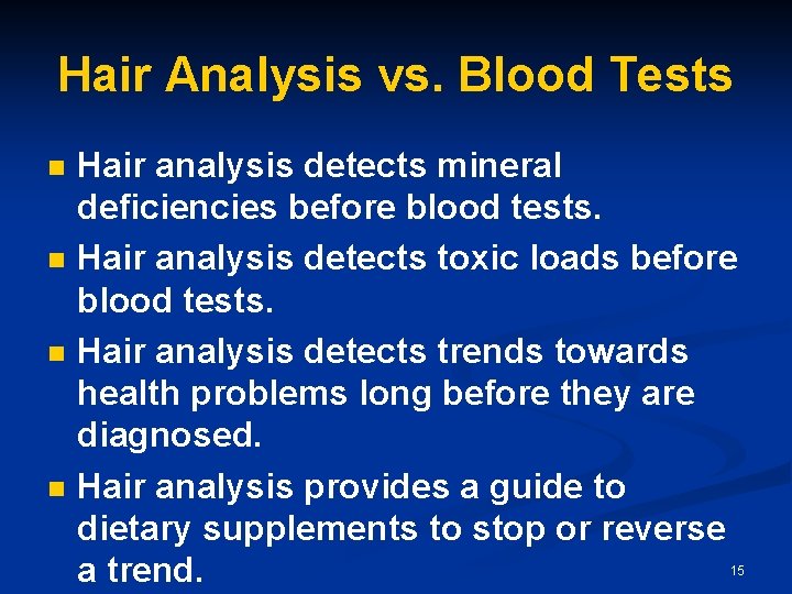 Hair Analysis vs. Blood Tests n n Hair analysis detects mineral deficiencies before blood Hair Analysis vs. Blood Tests n n Hair analysis detects mineral deficiencies before blood