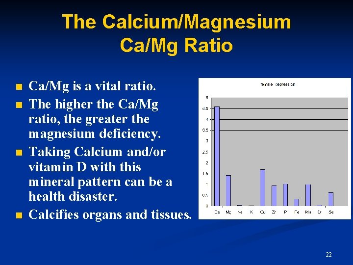 The Calcium/Magnesium Ca/Mg Ratio n n Ca/Mg is a vital ratio. The higher the The Calcium/Magnesium Ca/Mg Ratio n n Ca/Mg is a vital ratio. The higher the