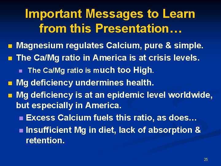 Important Messages to Learn from this Presentation… n n Magnesium regulates Calcium, pure & Important Messages to Learn from this Presentation… n n Magnesium regulates Calcium, pure &