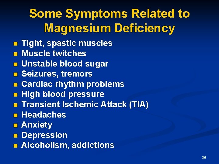 Some Symptoms Related to Magnesium Deficiency n n n Tight, spastic muscles Muscle twitches Some Symptoms Related to Magnesium Deficiency n n n Tight, spastic muscles Muscle twitches