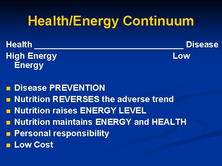 Health/Energy Continuum Health ________________ Disease High Energy Low Energy n n n Disease PREVENTION Health/Energy Continuum Health ________________ Disease High Energy Low Energy n n n Disease PREVENTION