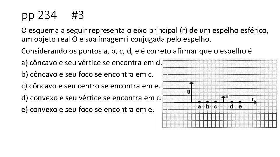 pp 234 #3 O esquema a seguir representa o eixo principal (r) de um