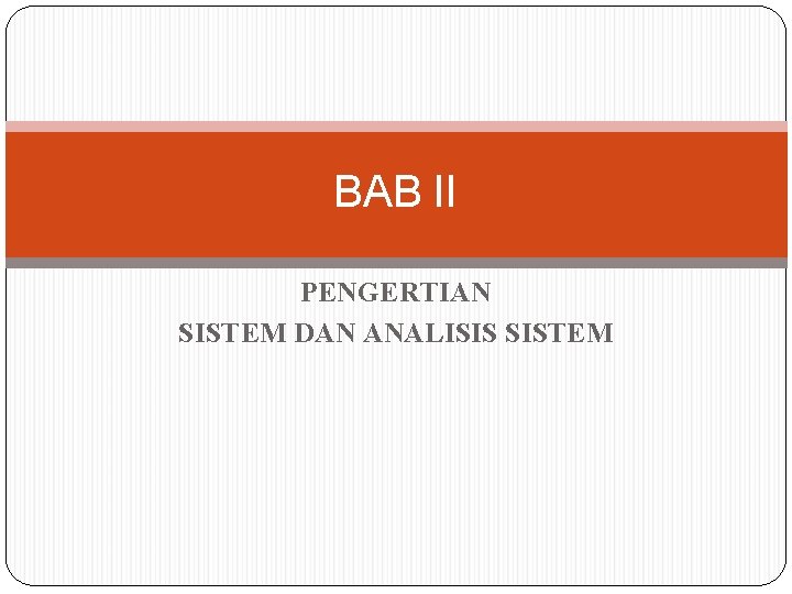 BAB II PENGERTIAN SISTEM DAN ANALISIS SISTEM 