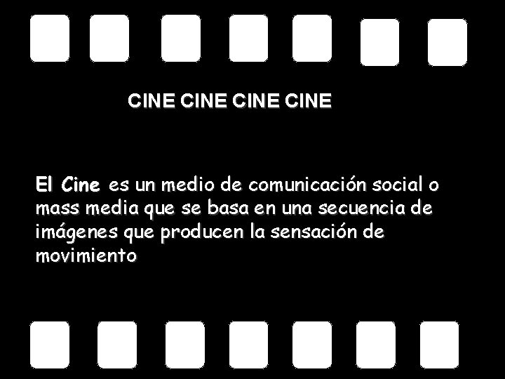 CINE El Cine es un medio de comunicación social o mass media que se