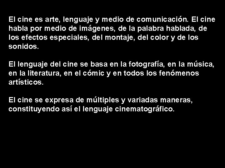 El cine es arte, lenguaje y medio de comunicación. El cine habla por medio