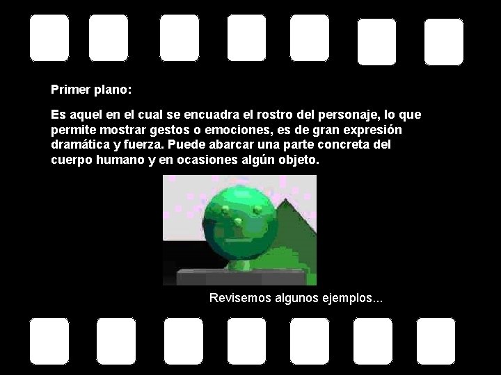 Primer plano: Es aquel en el cual se encuadra el rostro del personaje, lo
