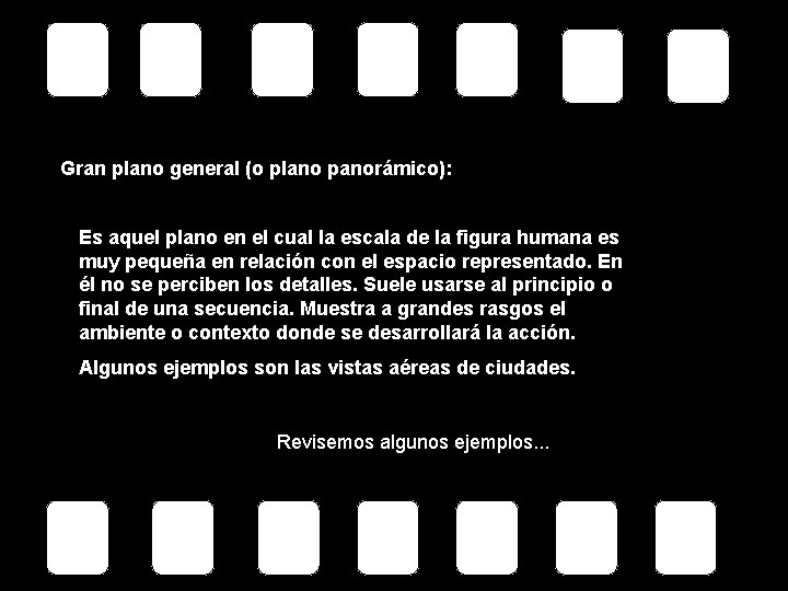 Gran plano general (o plano panorámico): Es aquel plano en el cual la escala