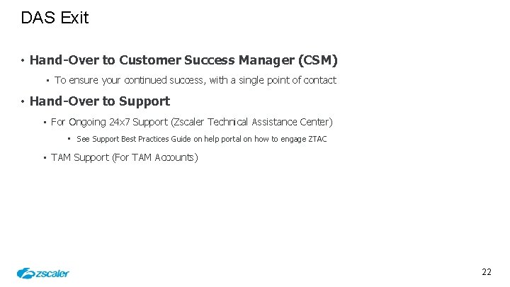 DAS Exit • Hand-Over to Customer Success Manager (CSM) • To ensure your continued