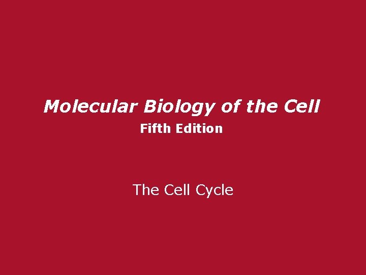 Molecular Biology of the Cell Fifth Edition The Cell Cycle 