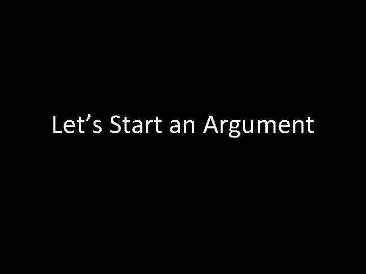 Let’s Start an Argument 