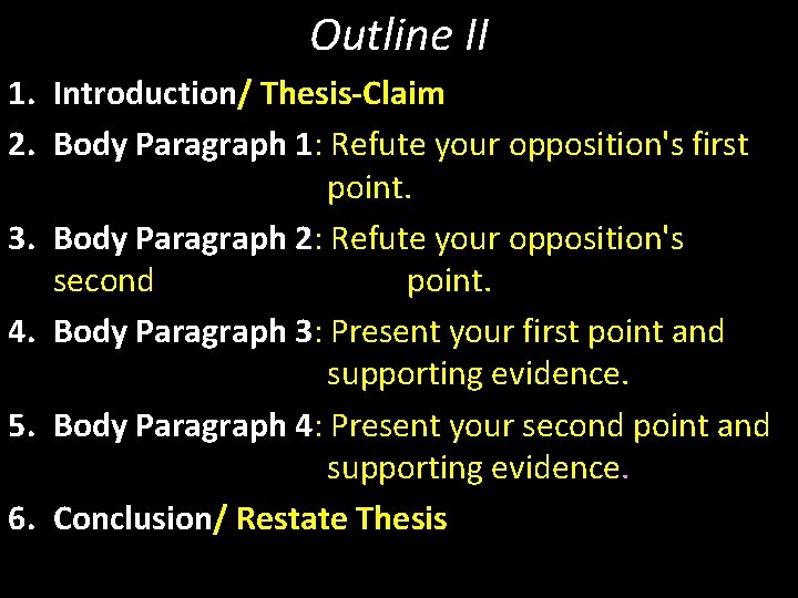 Outline II 1. Introduction/ Thesis-Claim 2. Body Paragraph 1: Refute your opposition's first point.